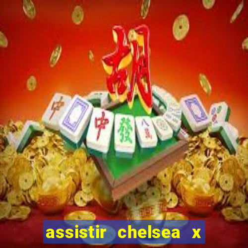 assistir chelsea x arsenal futemax